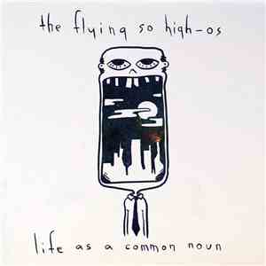 The Flying So High-Os - Life As A Common Noun album