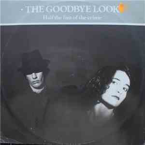 The Goodbye Look - Half The Fun Of The Crime album