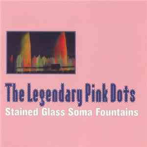The Legendary Pink Dots - Stained Glass Soma Fountains album