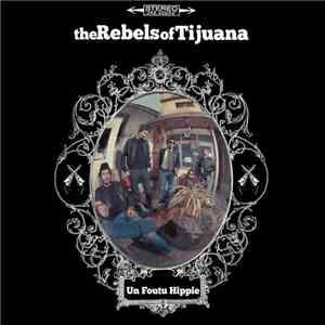 The Rebels Of Tijuana - Un Foutu Hippie album