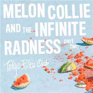Tokyo Police Club - Melon Collie And The Infinite Radness, Pt. 2 album