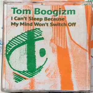 Tom Boogizm - I Can't Sleep Because My Mind Won't Switch Off album