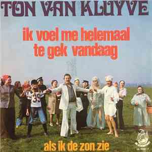 Ton van Kluyve - Ik Voel Me Helemaal Te Gek Vandaag / Als Ik De Zon Zie album