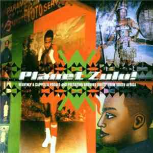 Various - Planet Zulu! - Heavenly A Cappella Vocals And Pulsating Grooves Direct From South Africa album