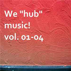 Various - We "Hub" Music! Vol. 01-04 album