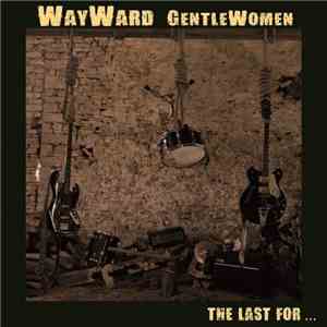 Wayward Gentlewomen - The Last For ... album