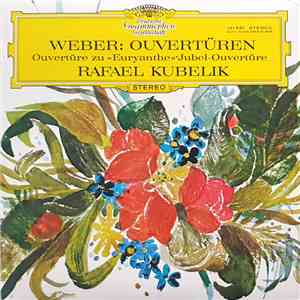 Weber, Rafael Kubelik - Weber: Ouvertüren (Ouvertüre Zu »Euranthe« • Jubel-Ouvertüre) album