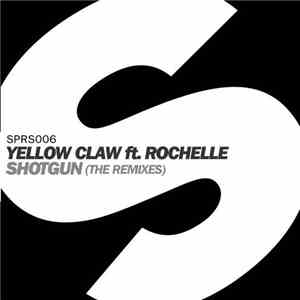 Yellow Claw Feat. Rochelle  - Shotgun (The Remixes) album