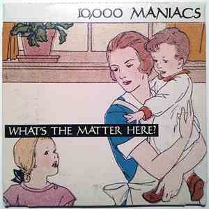 10,000 Maniacs - What's The Matter Here? album