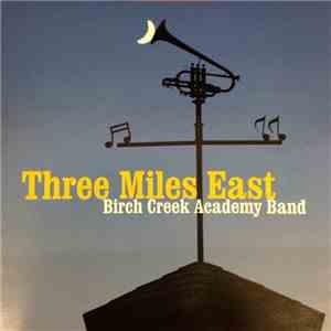 Birch Creek Academy Band - Three Miles East album