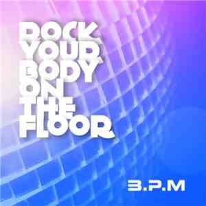 B.P.M.  - Rock Your Body On The Floor album