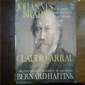 Brahms - Claudio Arrau, Concertgebouw-Orchestra, Amsterdam, Bernard Haitink - Concierto Para Piano Nº1 En Re Menor album