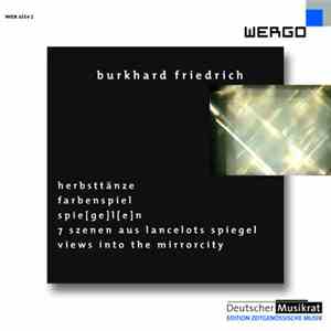 Burkhard Friedrich - HerbstTänze / FarbenSpiel / Spie[ge]l[e]n / 7 Szenen Aus Lancelots Spiegel / Views Into The Mirrorcity album