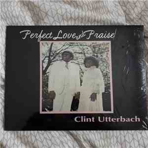 Clint Utterbach - Perfect Love And Praise album