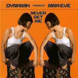 Dynamix  Presents Nina Eve - Never Get Me album