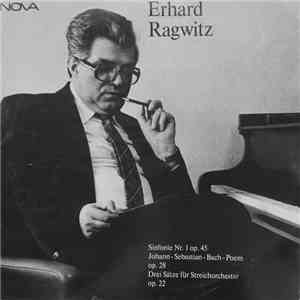 Erhard Ragwitz - Sinfonie Nr. 1 Op. 45 / Johann-Sebastian-Bach-Poem Op. 28 / Drei Sätze Für Streichorchester Op. 22 album