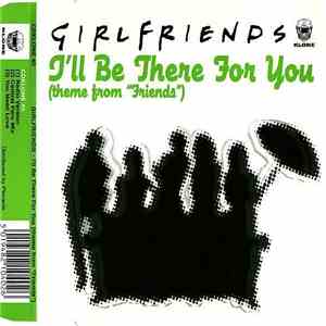 Girlfriends  - I'll Be There For You (Theme From "Friends") album