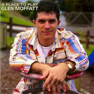 Glen Moffatt - A Place To Play album