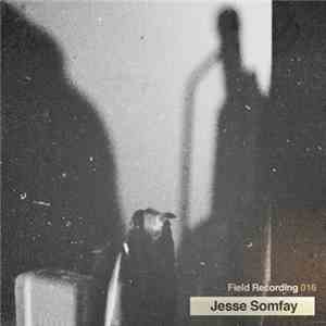 Jesse Somfay - Field Recording 016 album