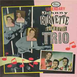 Johnny Burnette & The Rock 'N' Roll Trio - The Legendary Johnny Burnette Rock N Roll Trio album