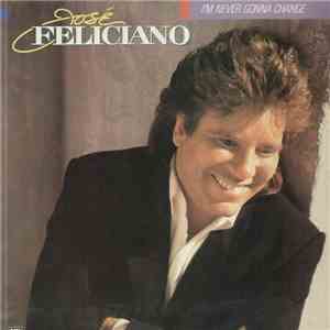 José Feliciano - I'm Never Gonna Change album