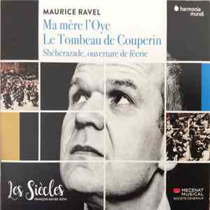 Les Siècles - Maurice Ravel: Ma mere l’Oye / Le Tombeau de Couperin / Scheherazade, ouverture de feerie album