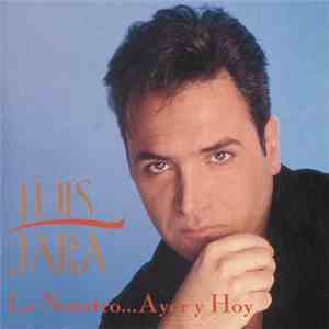 Luis Jara - Lo Nuestro... Ayer Y Hoy album