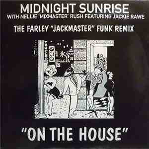 Midnight Sunrise With Nellie 'Mixmaster' Rush Featuring Jackie Rawe - On The House (The Farley "Jackmaster" Funk Remix) album