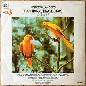 Orquestra Nacional Da Radiofusão Francesa, Heitor Villa-Lobos, Victoria De Los Angeles, Fernando Dufrène, René Plessier - Bachianas Brasileiras - Vol. 3 - Bachianas Nos. 5, 6 e 7 album
