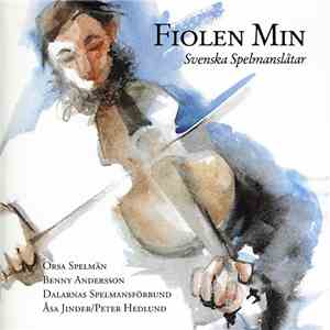Orsa Spelmän, Benny Andersson, Dalarnas Spelmansförbund, Åsa Jinder / Peter Hedlund - Fiolen Min (Svenska Spelmanslåtar) album