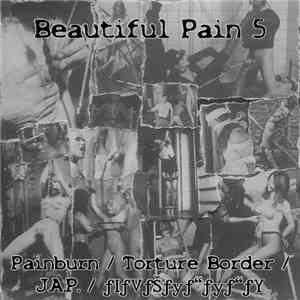 Painburn / Torture Border / J.A.P. / ƒIƒVƒŠƒyƒ“ƒyƒ“ƒY - Beautiful Pain 5 album