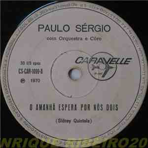 Paulo Sérgio Com Orquesta E Côro - O Amanhã Espera Por Nós Dois / Sai De Mim album