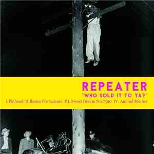 Repeater  - Who Sold It To Ya? album