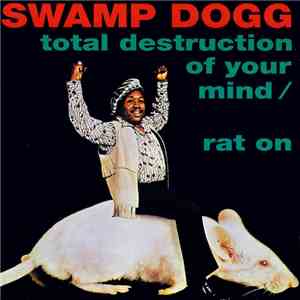 Swamp Dogg - Total Destruction Of Your Mind / Rat On album