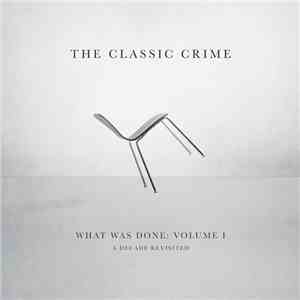 The Classic Crime - What Was Done: Volume 1 A Decade Revisted album