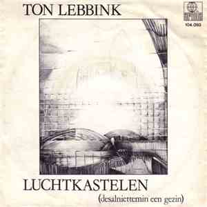 Ton Lebbink - Luchtkastelen (Desalniettemin Een Gezin) album
