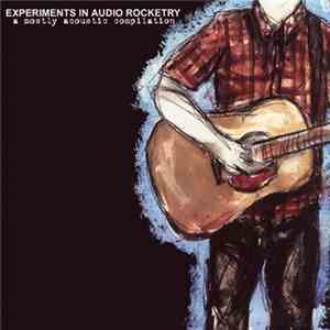 Various - Experiments In Audio Rocketry - A Mostly Acoustic Compilation album