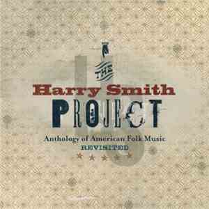 Various - The Harry Smith Project: Anthology Of American Folk Music Revisited album