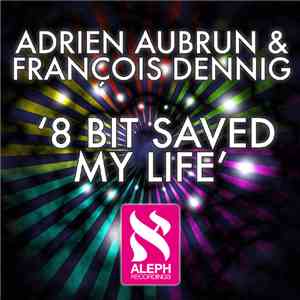 Adrien Aubrun & François Dennig - 8 Bit Saved My Life album