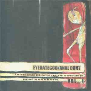 Anal Cunt / EyeHateGod - In These Black Days: A Tribute To Black Sabbath (Vol. I) album