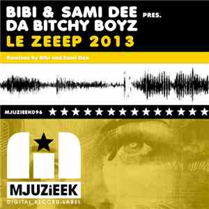 Bibi & Sami Dee Pres. Da Bitchy Boyz - Le Zeeep 2013 album