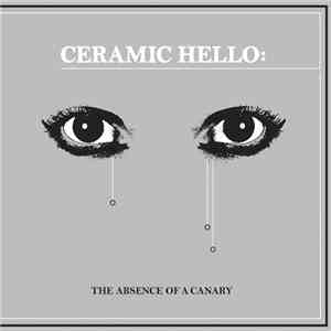 Ceramic Hello - The Absence Of A Canary album