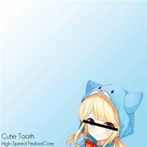 Cutie Tooth - High-Speed FedoraCore album