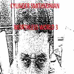 Cylinder Smithsonian - Worthless World 3 album
