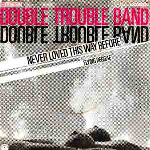 Double Trouble Band - Never Loved This Way Before album