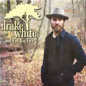 Drake White - Drake White And The Big Fire album