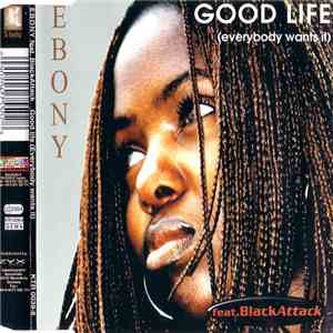 Ebony  Feat. Black Attack  - Good Life (Everybody Wants It) album