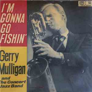 Gerry Mulligan & The Concert Jazz Band - I'm Gonna Go Fishin' album