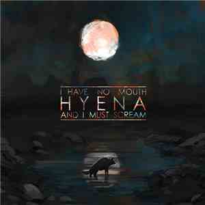 Hyena  - I Have No Mouth, And I Must Scream album