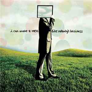 I Can Make A Mess Like Nobody's Business - I Can Make A Mess Like Nobody's Business album